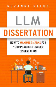 Title: LLM Dissertation: How To Maximise Marks For Your Practice Focused Dissertation, Author: Suzanne Reece
