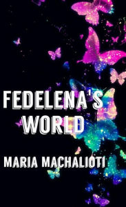Title: Fedelena's World, Author: Maria (?????) Machalioti (?????????)