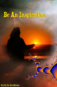 Title: Be An Inspiration, Author: Sha'Ra On WindWalker