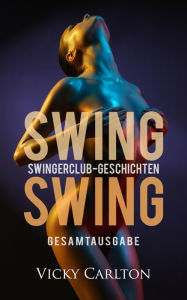 Title: Swing Swing. Swingerclub-Geschichten (Gesamtausgabe), Author: Vicky Carlton