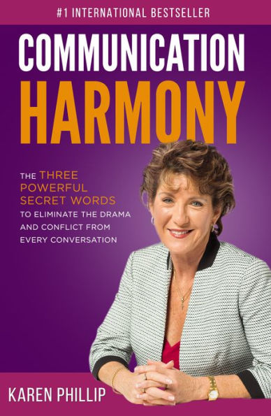 Communication Harmony: The 3 Powerful Secret Words to Eliminate The Drama And Conflict From Every Conversation