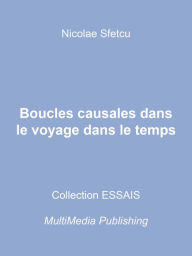 Title: Boucles causales dans le voyage dans le temps, Author: Nicolae Sfetcu