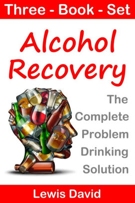 Alcohol Recovery: The Complete Problem Drinking Solution ...