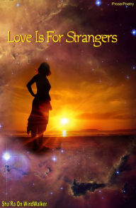 Title: Love Is For Strangers, Author: Sha'Ra On WindWalker