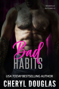 Title: Bad Habits (Nashville Outlaws #1), Author: Cheryl Douglas