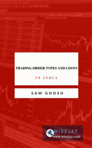 Title: Trading Order Types and Costs in India, Author: Sam Ghosh
