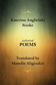 Title: Katerina Anghelaki Rooke. Selected Poems, Author: Manolis Aligizakis