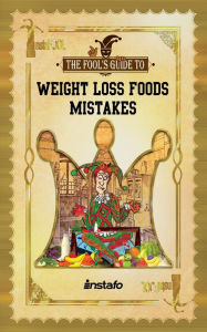 Title: Weight Loss Foods Mistakes: 15 Healthy Foods to Avoid when Losing Weight and Dieting, Author: Instafo