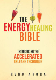 Title: The Energy Healing Bible, Author: Renu Arora