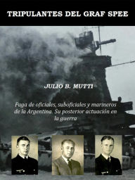 Title: Tripulantes del Graf Spee; fuga de oficiales, suboficiales y marineros., Author: Julio B. Mutti