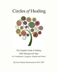 Title: Circles of Healing: The Complete Guide to Healing With Massage & Yoga, Author: Wendy Hammarstrom