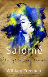 Title: Salomé: Daughter or Demon, Author: William Freeman