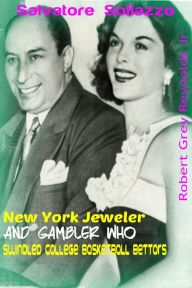 Title: Salvatore Sollazzo New York Jeweler and Gambler Who Swindled College Basketball Bettors, Author: Robert Grey Reynolds Jr