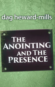 Title: The Anointing and the Presence, Author: Dag Heward-Mills