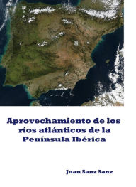 Title: Aprovechamiento de los ríos atlánticos de la Península Ibérica, Author: Juan Sanz Sanz