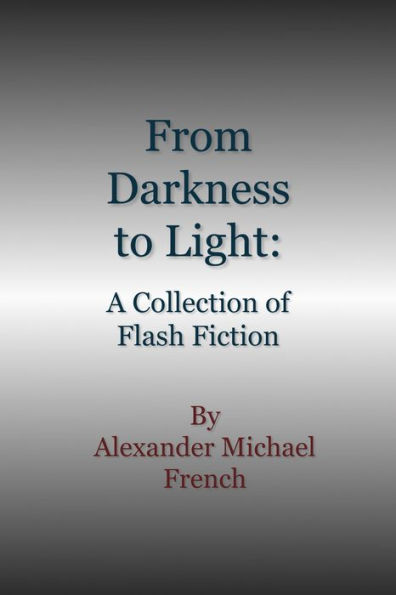 From Darkness to Light: A Collection of Flash Fiction