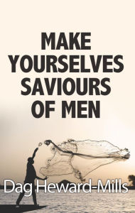 Title: Make Yourselves Saviours of Men, Author: Dag Heward-Mills