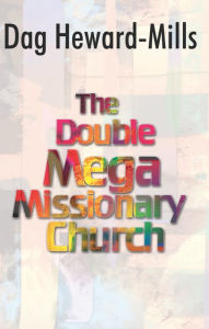 Title: The Double Mega Missionary Church, Author: Dag Heward-Mills