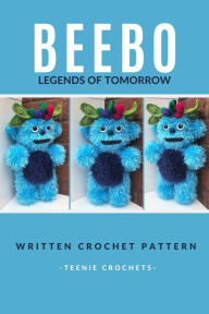 Title: Beebo Legends of Tomorrow - Written Crochet Pattern, Author: Teenie Crochets