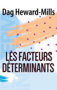 Title: Les facteurs déterminants, Author: Dag Heward-Mills