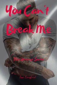 Title: You Can't Break Me: Book 1 of the Revenge Series, Author: Sue Langford