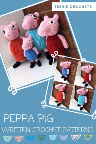 Title: Peppa Pig - Written Crochet Patterns, Author: Teenie Crochets