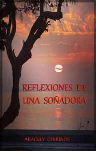 Title: Reflexiones de una Soñadora, Author: Aracely Chirinos