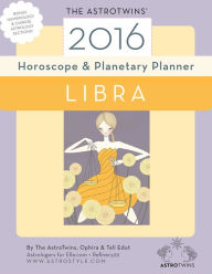 Title: Libra 2016 Horoscope & Planetary Planner, Author: The AstroTwins