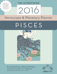 Title: Pisces 2016 Horoscope & Planetary Planner, Author: The AstroTwins