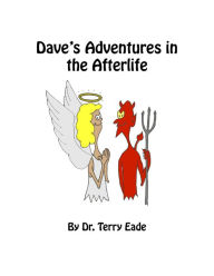 Title: Dave's Adventures in the Afterlife, Author: Terry Eade