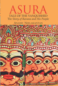 Title: Asura: Tale of The Vanquished, Author: Anand Neelakantan