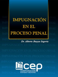 Title: Impugnación en el proceso penal, Author: Alberto Jhayya Segovia
