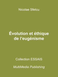 Title: Évolution et éthique de l'eugénisme, Author: Nicolae Sfetcu