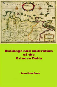 Title: Drainage and cultivation of the Orinoco Delta, Author: Juan Sanz Sanz