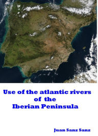 Title: Use of the Atlantic Rivers of the Iberian Peninsula, Author: Juan Sanz Sanz