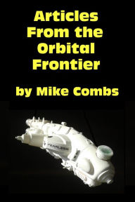 Title: Articles from the Orbital Frontier, Author: Mike Combs