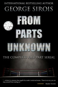 Title: From Parts Unknown: The Complete Five-Part Serial, Author: George Sirois