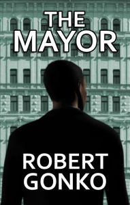 Title: The Mayor, Author: Robert Gonko