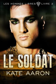 Title: Le Soldat (Les Hommes Libres, tome 2), Author: Kate Aaron