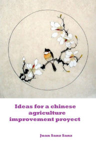 Title: Ideas for a Chinese Agriculture Improvement Proyect, Author: Juan Sanz Sanz