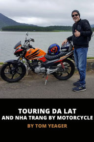 Title: Touring Da Lat and Nha Trang in Vietnam by Motorcycle, Author: Tom Yeager