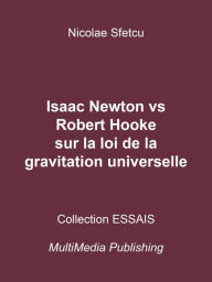 Title: Isaac Newton vs Robert Hooke sur la loi de la gravitation universelle, Author: Nicolae Sfetcu