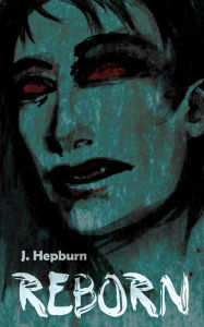 Title: Reborn, Author: J. Hepburn