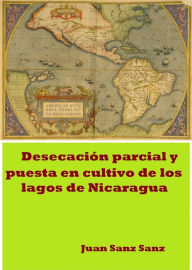 Title: Desecación parcial y puesta en cultivo de los Lagos de Nicaragua, Author: Juan Sanz Sanz