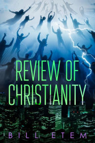 Title: Review of Christianity, Author: Bill Etem