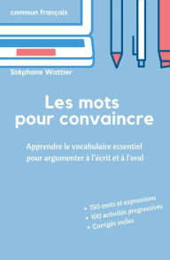 Title: Les mots pour convaincre, Author: Stéphane Wattier