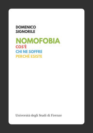 Title: Nomofobia: Cos'è, chi ne soffre, perché esiste, Author: Domenico Signorile