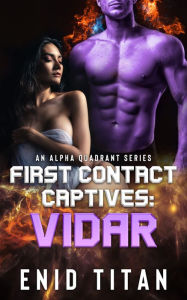Title: First Contact Captives: Vidar (A Purple Alien Sci-Fi Romance), Author: Enid Titan