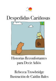Title: Despedidas Cariñosas: Historias Reconfortantes para Decir Adiós, Author: Rebecca Trowbridge