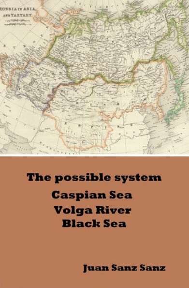 The Possible System Caspian Sea Volga River Black Sea